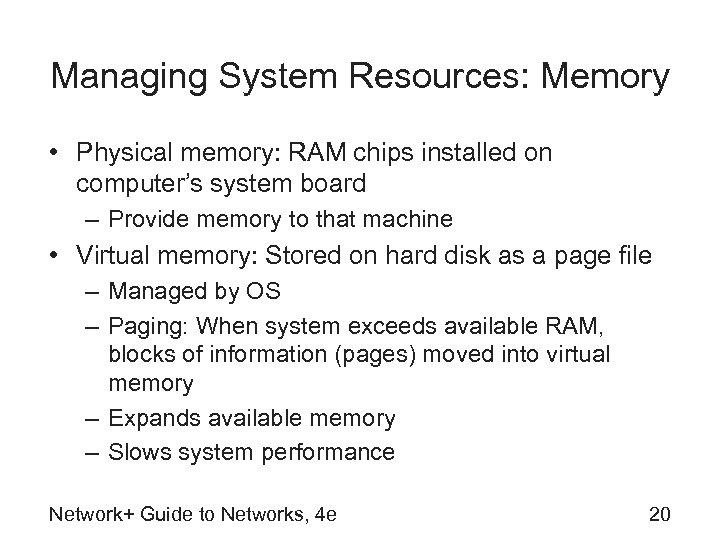 Managing System Resources: Memory • Physical memory: RAM chips installed on computer’s system board