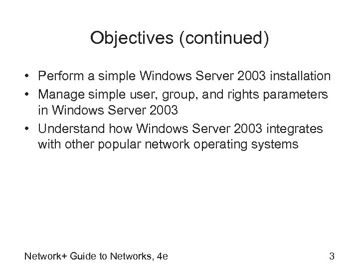 Objectives (continued) • Perform a simple Windows Server 2003 installation • Manage simple user,