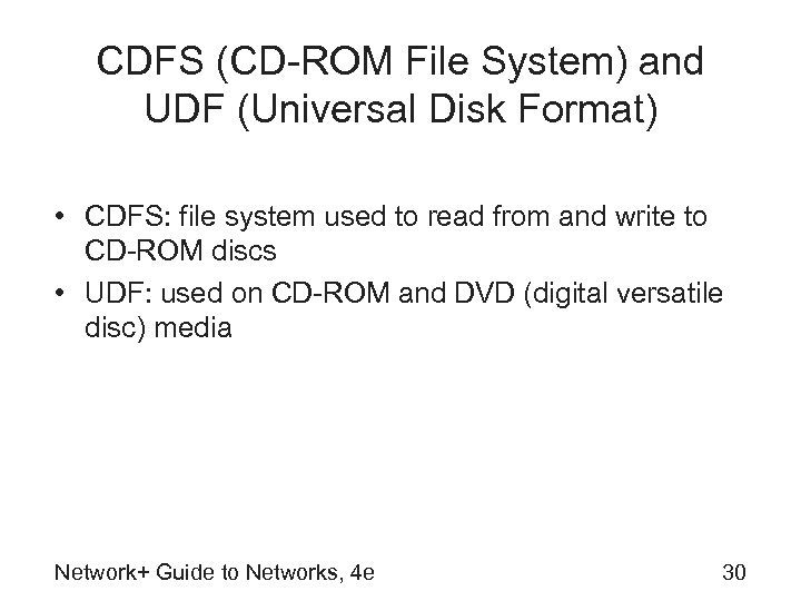 CDFS (CD-ROM File System) and UDF (Universal Disk Format) • CDFS: file system used