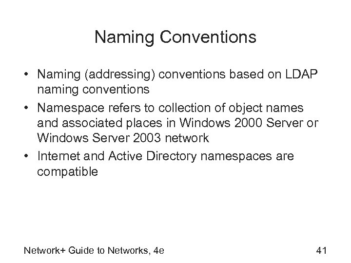 Naming Conventions • Naming (addressing) conventions based on LDAP naming conventions • Namespace refers