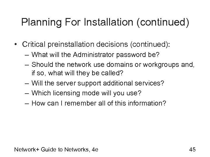 Planning For Installation (continued) • Critical preinstallation decisions (continued): – What will the Administrator
