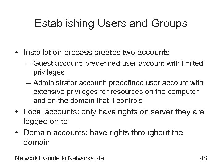 Establishing Users and Groups • Installation process creates two accounts – Guest account: predefined