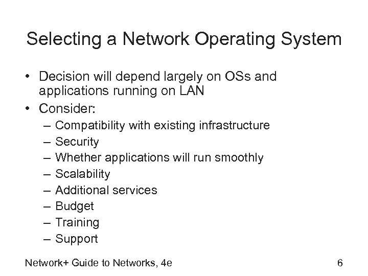 Selecting a Network Operating System • Decision will depend largely on OSs and applications