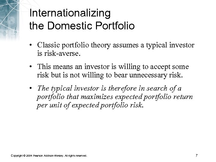 Internationalizing the Domestic Portfolio • Classic portfolio theory assumes a typical investor is risk-averse.