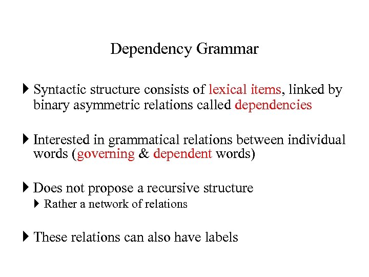 Dependency Grammar Syntactic structure consists of lexical items, linked by binary asymmetric relations called