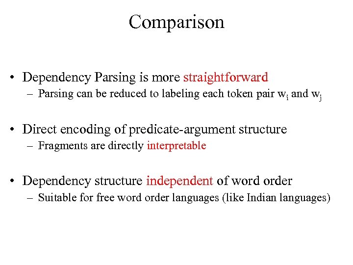 Comparison • Dependency Parsing is more straightforward – Parsing can be reduced to labeling