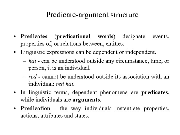 Predicate-argument structure • Predicates (predicational words) designate events, properties of, or relations between, entities.