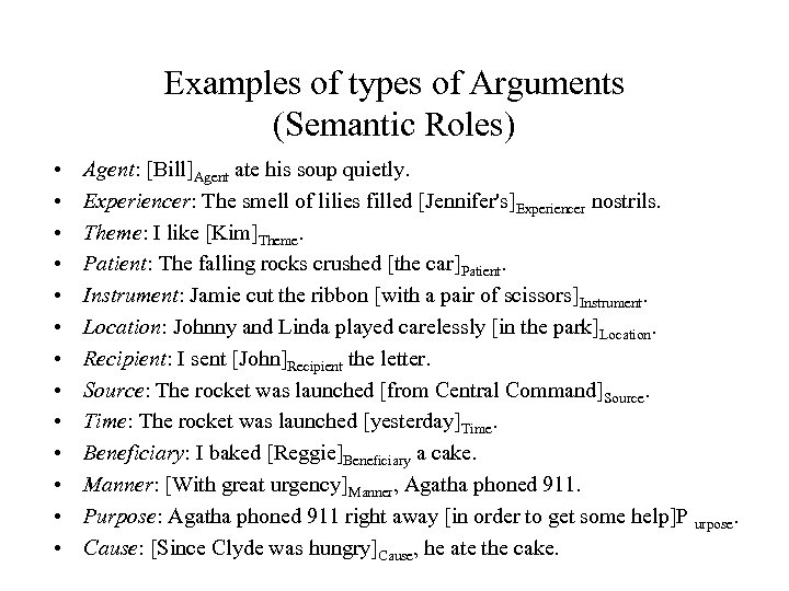 Examples of types of Arguments (Semantic Roles) • • • • Agent: [Bill]Agent ate