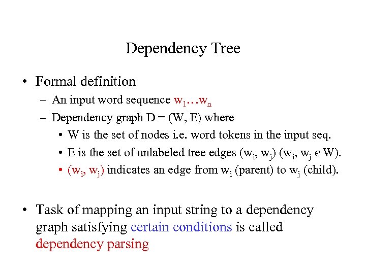 Dependency Tree • Formal definition – An input word sequence w 1…wn – Dependency