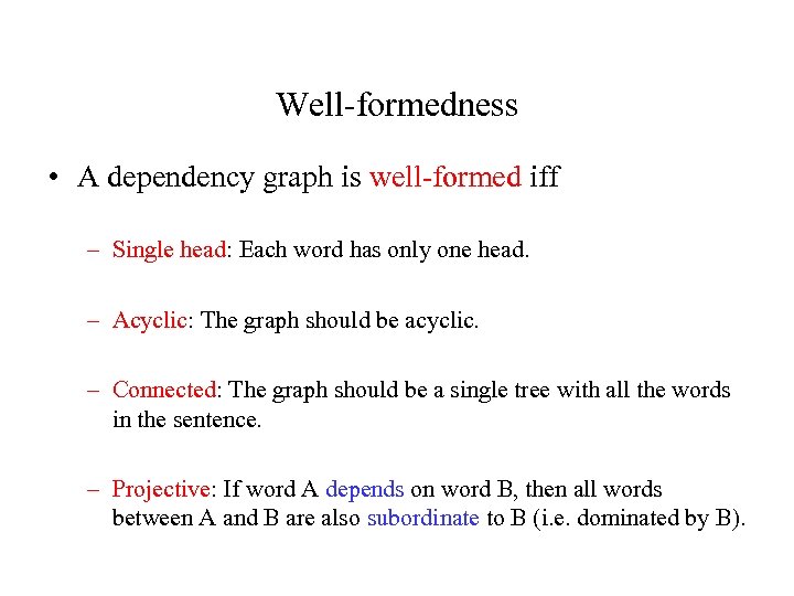 Well-formedness • A dependency graph is well-formed iff – Single head: Each word has