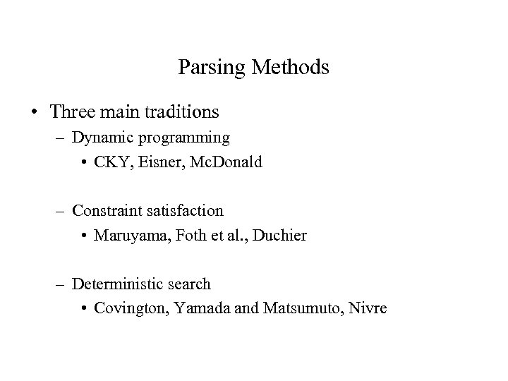Parsing Methods • Three main traditions – Dynamic programming • CKY, Eisner, Mc. Donald