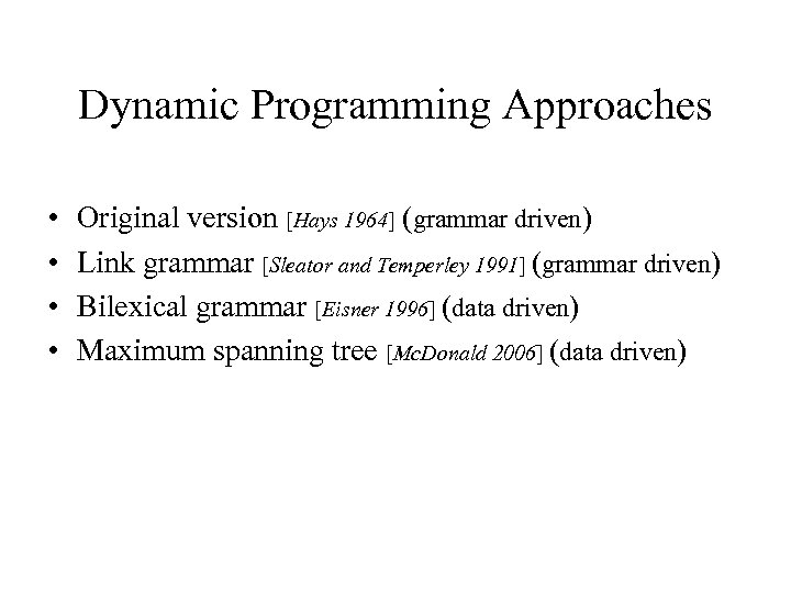 Dynamic Programming Approaches • • Original version [Hays 1964] (grammar driven) Link grammar [Sleator