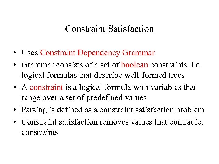 Constraint Satisfaction • Uses Constraint Dependency Grammar • Grammar consists of a set of