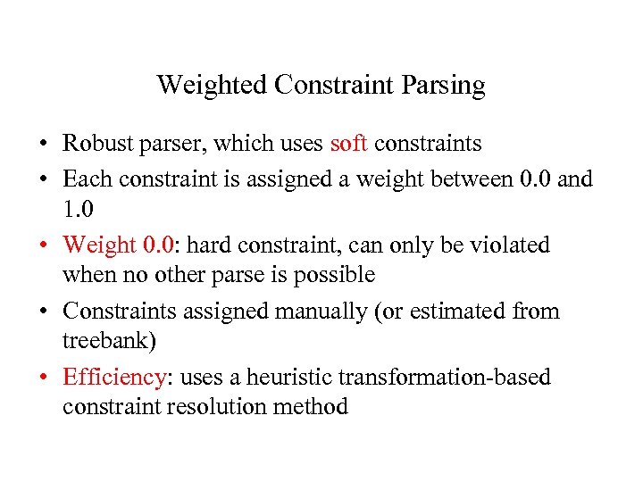 Weighted Constraint Parsing • Robust parser, which uses soft constraints • Each constraint is