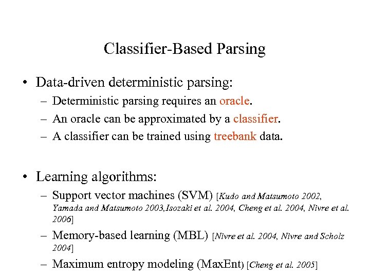 Classifier-Based Parsing • Data-driven deterministic parsing: – Deterministic parsing requires an oracle. – An