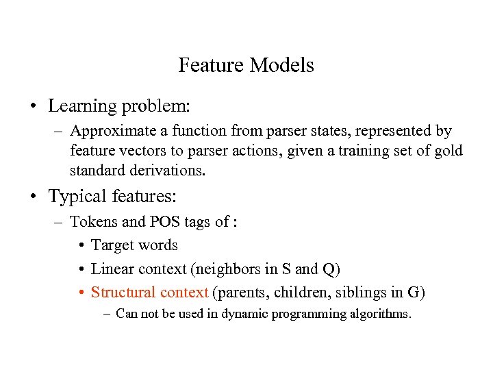 Feature Models • Learning problem: – Approximate a function from parser states, represented by