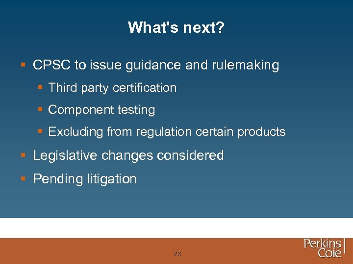 What's next? § CPSC to issue guidance and rulemaking § Third party certification §