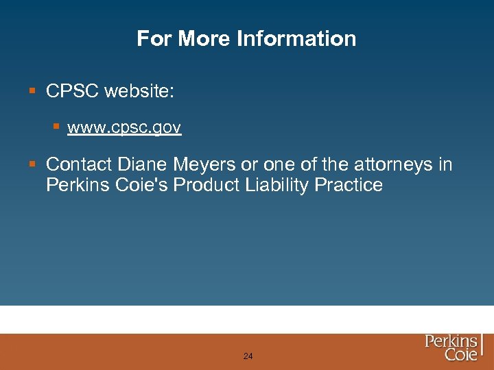 For More Information § CPSC website: § www. cpsc. gov § Contact Diane Meyers