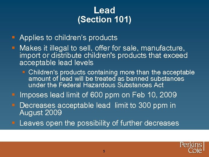 Lead (Section 101) § Applies to children’s products § Makes it illegal to sell,
