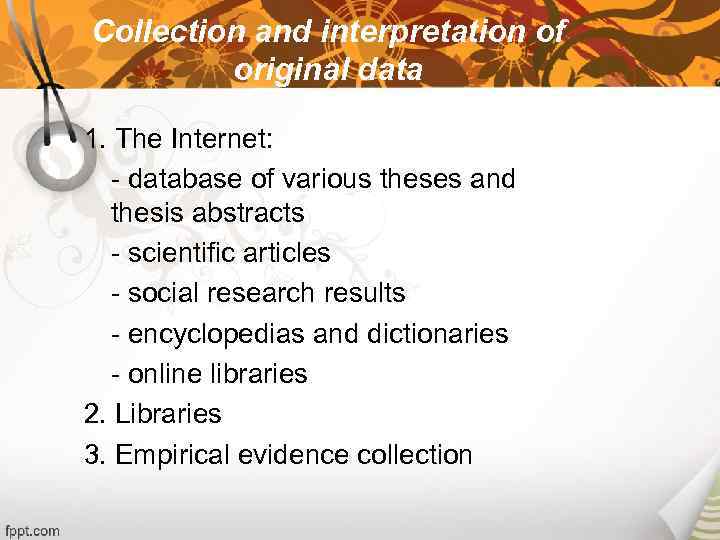 Collection and interpretation of original data 1. The Internet: - database of various theses