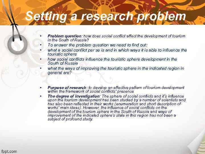 Setting a research problem • Problem question: how does social conflict affect the development