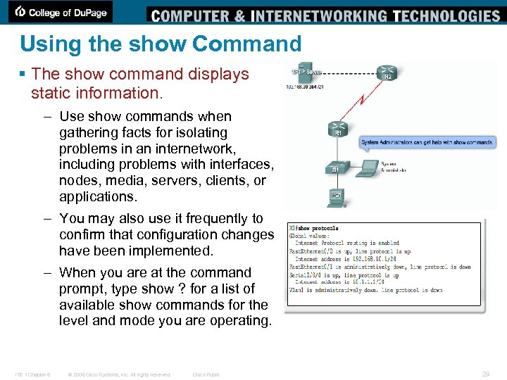 Using the show Command § The show command displays static information. – Use show
