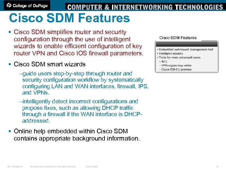 Cisco SDM Features § Cisco SDM simplifies router and security configuration through the use