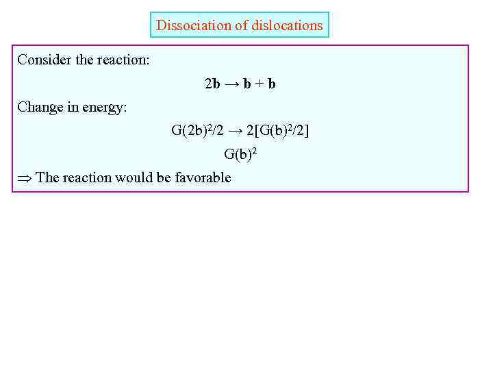 Dissociation of dislocations Consider the reaction: 2 b → b + b Change in