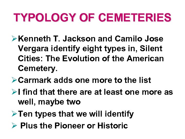 TYPOLOGY OF CEMETERIES Ø Kenneth T. Jackson and Camilo Jose Vergara identify eight types