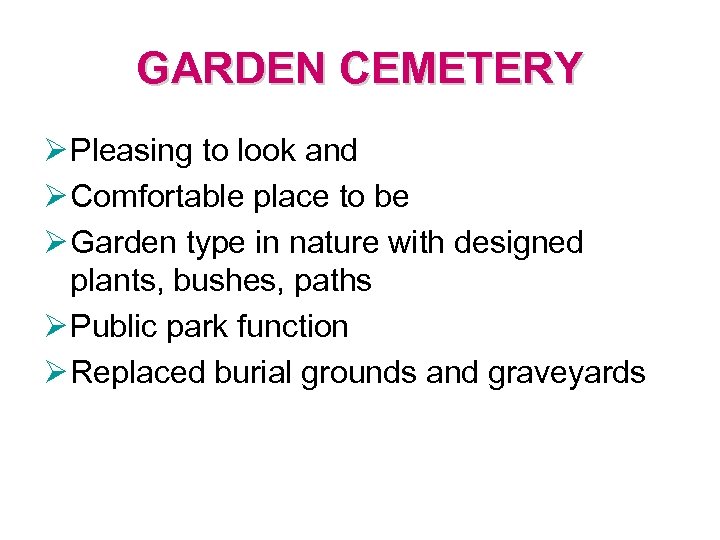 GARDEN CEMETERY Ø Pleasing to look and Ø Comfortable place to be Ø Garden