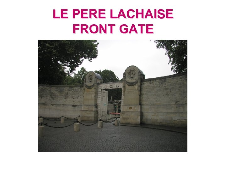 LE PERE LACHAISE FRONT GATE 