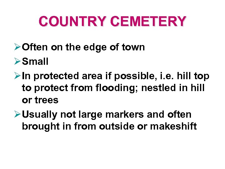 COUNTRY CEMETERY Ø Often on the edge of town Ø Small Ø In protected
