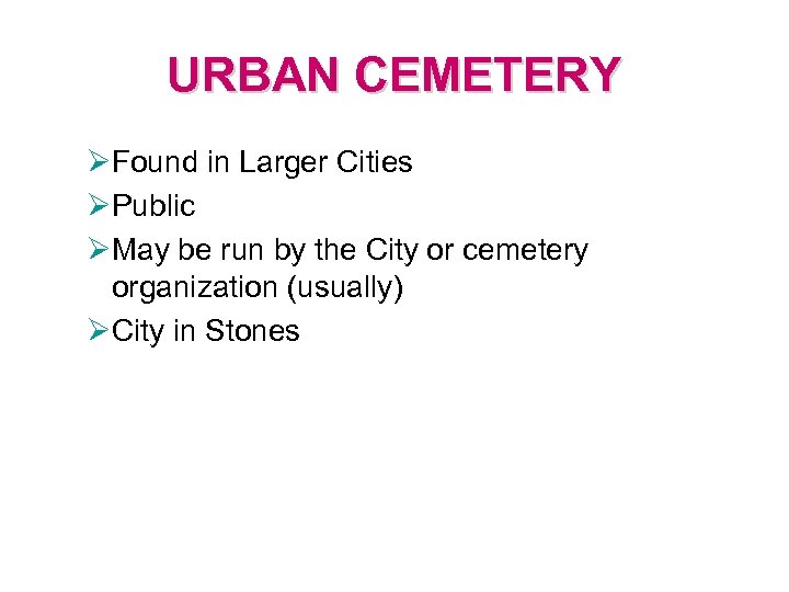 URBAN CEMETERY ØFound in Larger Cities ØPublic ØMay be run by the City or
