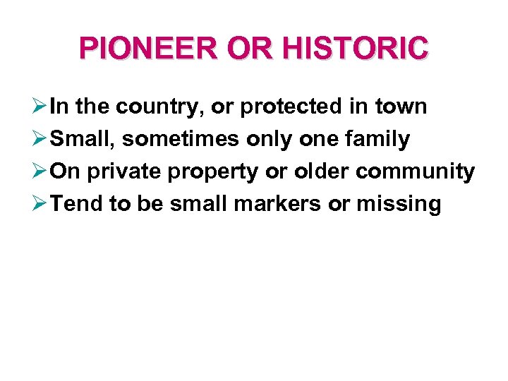 PIONEER OR HISTORIC Ø In the country, or protected in town Ø Small, sometimes
