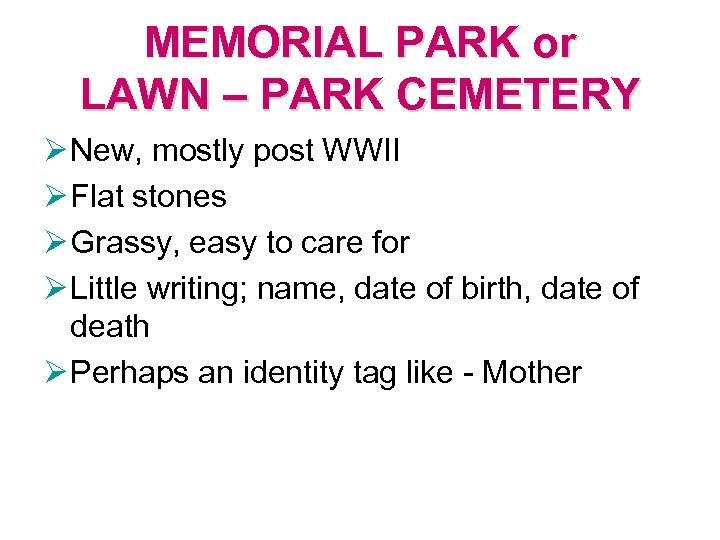 MEMORIAL PARK or LAWN – PARK CEMETERY Ø New, mostly post WWII Ø Flat