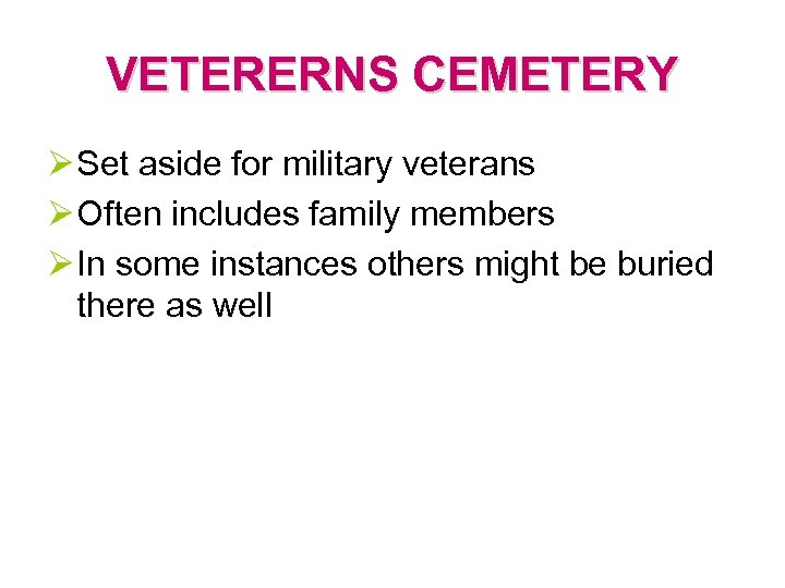 VETERERNS CEMETERY Ø Set aside for military veterans Ø Often includes family members Ø