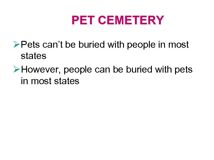PET CEMETERY Ø Pets can’t be buried with people in most states Ø However,