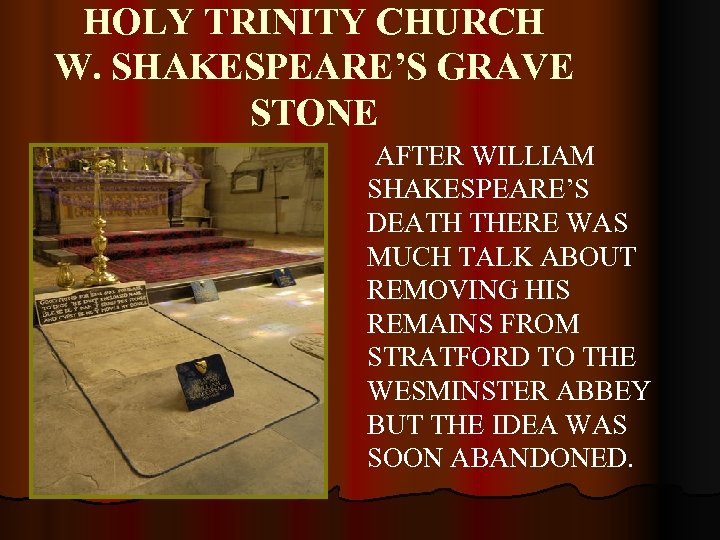 HOLY TRINITY CHURCH W. SHAKESPEARE’S GRAVE STONE AFTER WILLIAM SHAKESPEARE’S DEATH THERE WAS MUCH