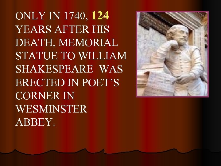 ONLY IN 1740, 124 YEARS AFTER HIS DEATH, MEMORIAL STATUE TO WILLIAM SHAKESPEARE WAS