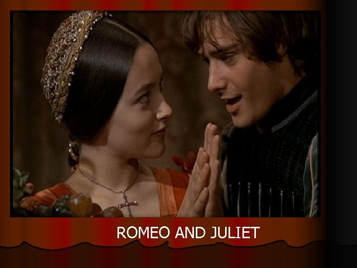 ROMEO AND JULIET 