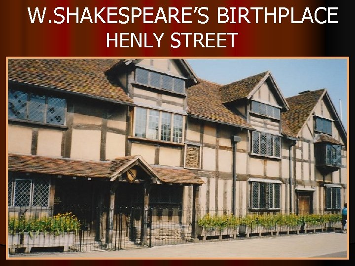 W. SHAKESPEARE’S BIRTHPLACE HENLY STREET 