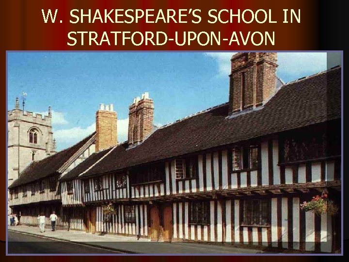 W. SHAKESPEARE’S SCHOOL IN STRATFORD-UPON-AVON 