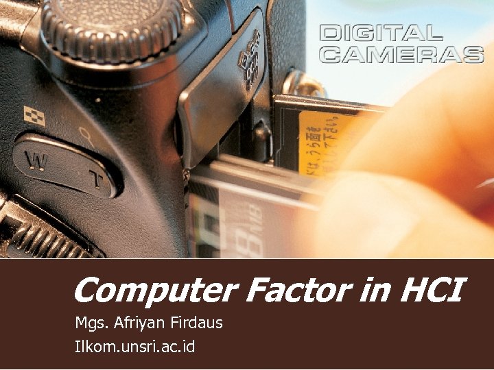 Computer Factor in HCI Mgs. Afriyan Firdaus Ilkom. unsri. ac. id 