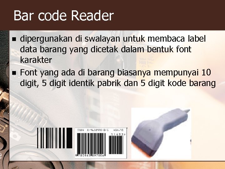 Bar code Reader n n dipergunakan di swalayan untuk membaca label data barang yang