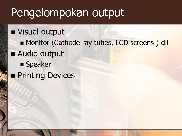 Pengelompokan output n Visual output n n Audio output n n Monitor (Cathode ray