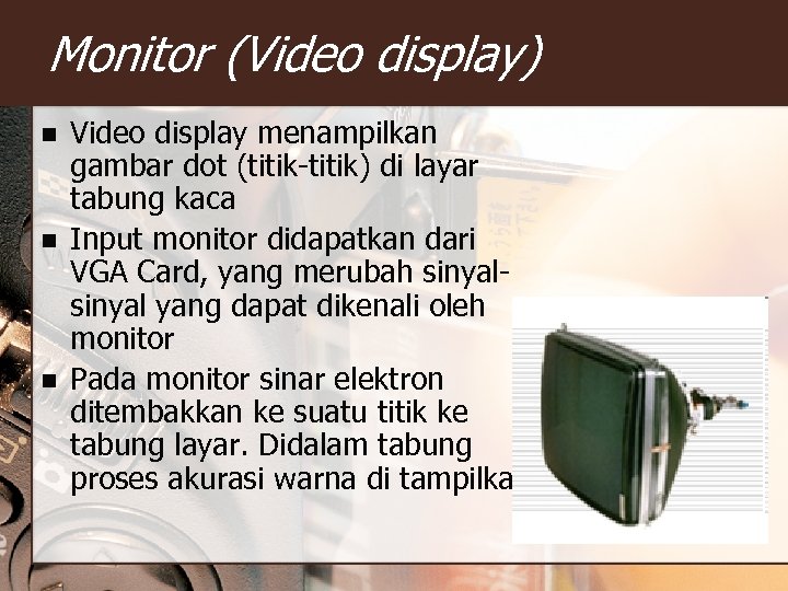 Monitor (Video display) n n n Video display menampilkan gambar dot (titik-titik) di layar