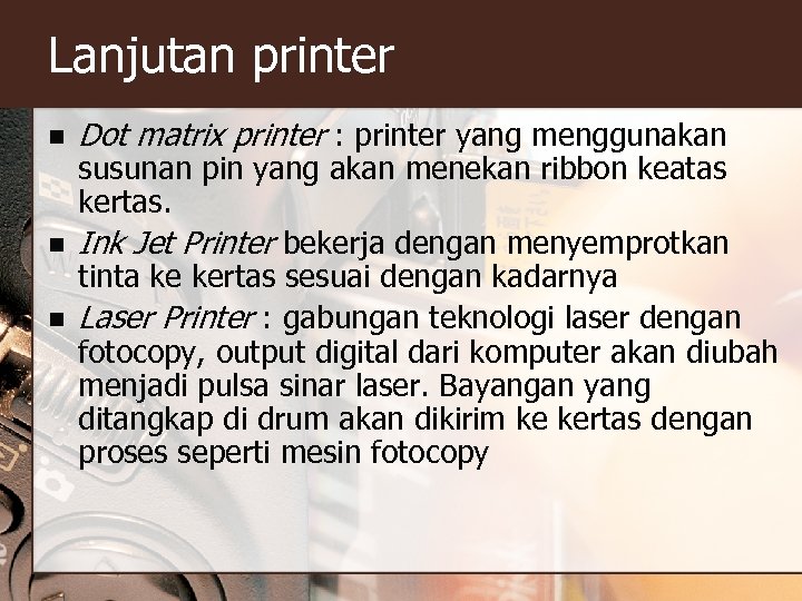 Lanjutan printer n n n Dot matrix printer : printer yang menggunakan susunan pin