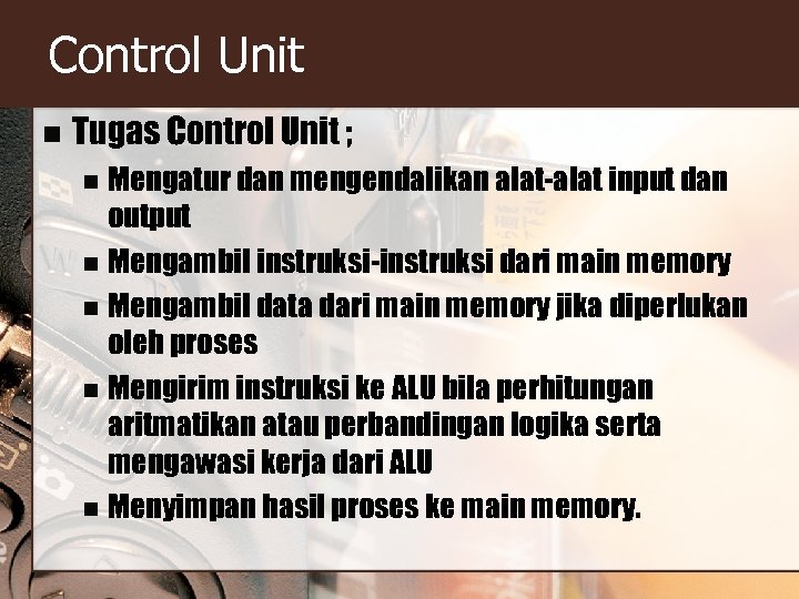 Control Unit n Tugas Control Unit ; Mengatur dan mengendalikan alat-alat input dan output