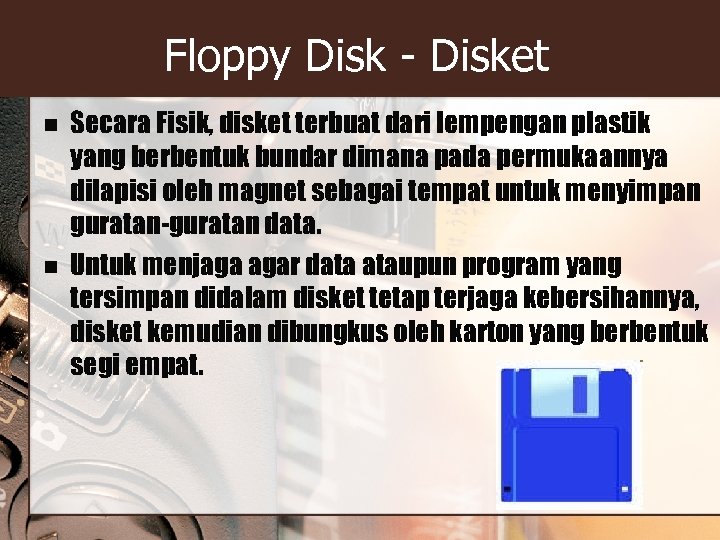 Floppy Disk - Disket n n Secara Fisik, disket terbuat dari lempengan plastik yang