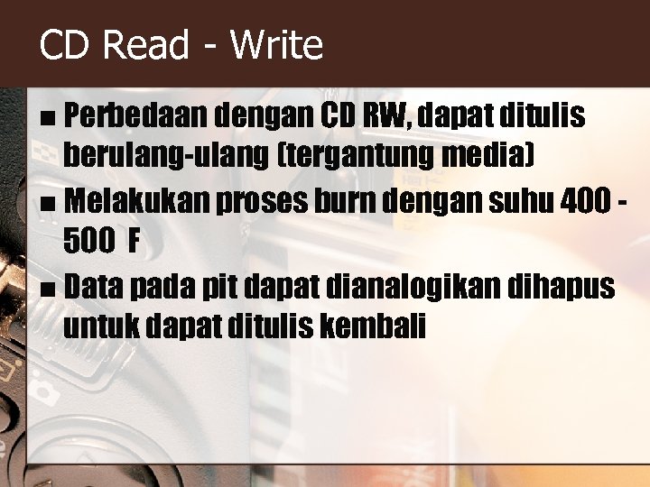 CD Read - Write n Perbedaan dengan CD RW, dapat ditulis berulang-ulang (tergantung media)